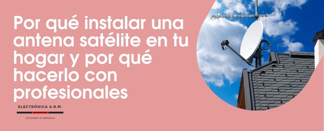 Porque instalar antena satélite y porque con profesionales